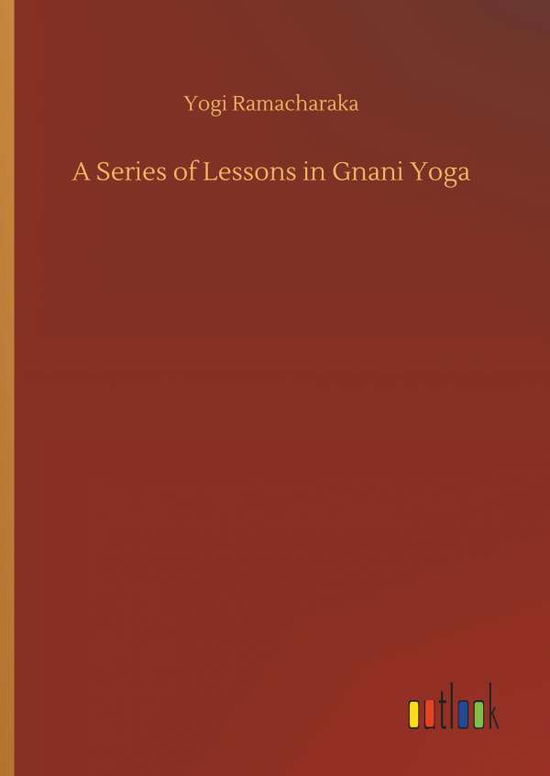 A Series of Lessons in Gnan - Ramacharaka - Books -  - 9783734067914 - September 25, 2019