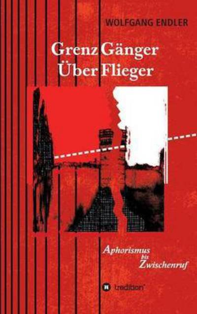 Cover for Endler · GrenzGänger ÜberFlieger (Buch) (2016)