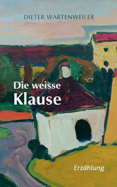 Cover for Dieter Wartenweiler · Die weisse Klause (Paperback Book) (2020)