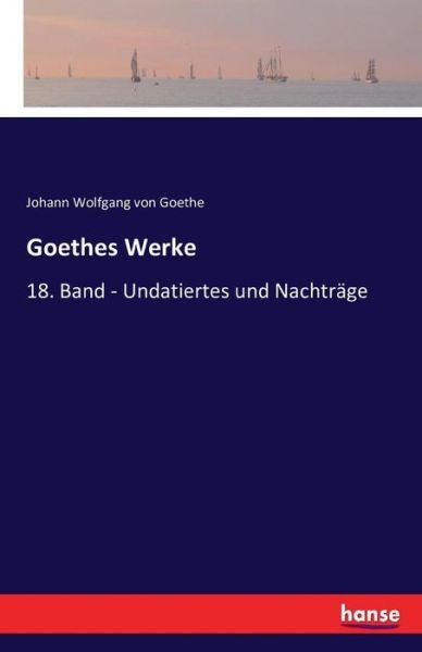 Goethes Werke - Goethe - Bøger -  - 9783742804914 - 22. juli 2016