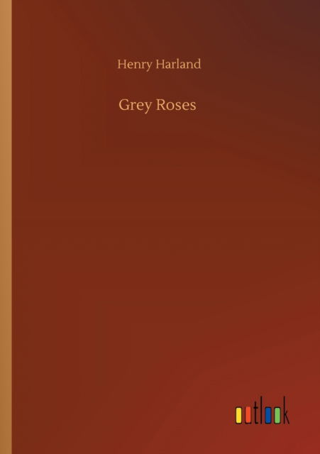 Cover for Henry Harland · Grey Roses (Paperback Book) (2020)