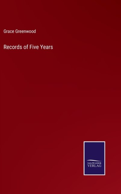 Cover for Grace Greenwood · Records of Five Years (Innbunden bok) (2022)
