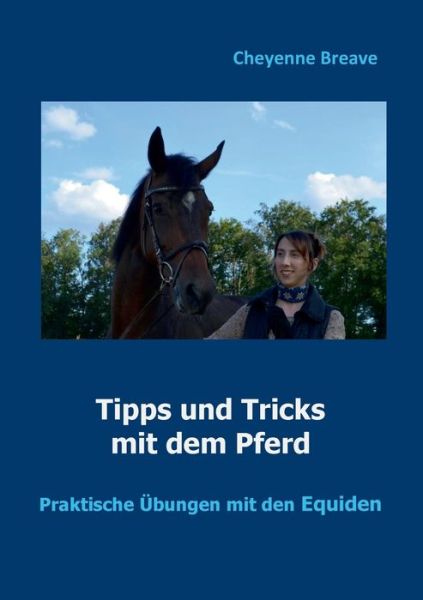 Cover for Cheyenne Breave · Tipps und Tricks mit dem Pferd: Praktische UEbungen mit den Equiden (Paperback Book) (2020)
