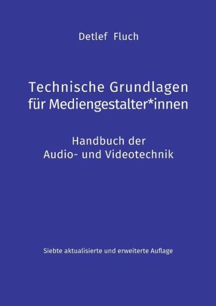 Cover for Detlef Fluch · Technische Grundlagen fur Mediengestalter*innen: Handbuch der Audio- und Videotechnik (Pocketbok) (2021)