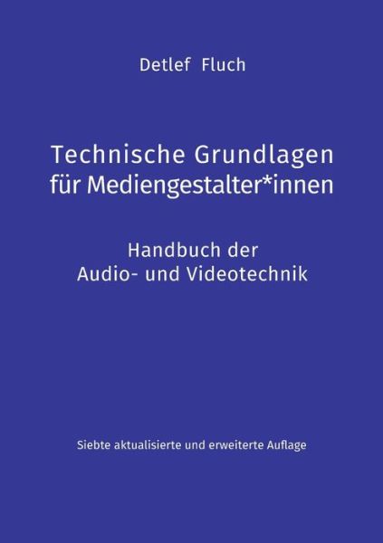 Cover for Detlef Fluch · Technische Grundlagen fur Mediengestalter*innen: Handbuch der Audio- und Videotechnik (Paperback Book) (2021)