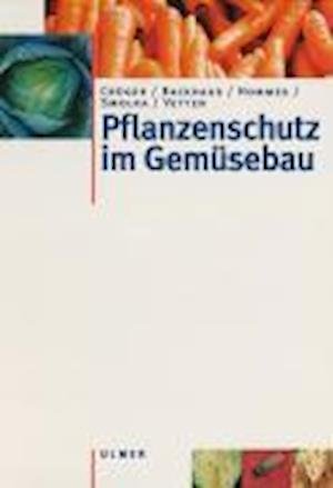Cover for Crüger, Gerd; Backhaus, Georg Friedrich; Hommes, Martin; Smolka, Silvia; Vetten, Heinrich-josef · Pflanzenschutz im Gemüsebau (Buch)