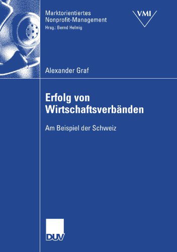 Erfolg Von Wirtschaftsverbanden: Am Beispiel Der Schweiz - Marktorientiertes Nonprofit-Management - Alexander Graf - Books - Deutscher Universitatsverlag - 9783835005914 - May 24, 2007