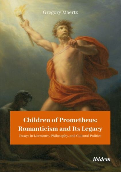 Cover for Gregory Maertz · Children of Prometheus: Romanticism and Its Legacy: Essays in Literature, Philosophy, and Cultural Politics (Paperback Book) [New edition] (2021)