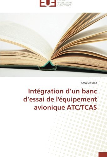 Intégration D'un Banc D'essai De L'équipement Avionique Atc / Tcas - Safa Slouma - Books - Éditions universitaires européennes - 9783841734914 - February 28, 2018