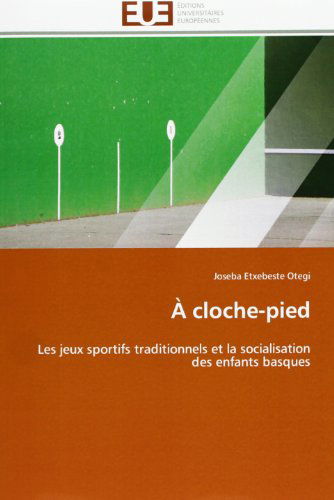 Cover for Joseba Etxebeste Otegi · À Cloche-pied: Les Jeux Sportifs Traditionnels et La Socialisation Des Enfants Basques (Paperback Book) [French edition] (2018)