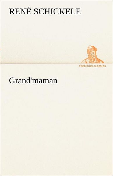 Cover for René Schickele · Grand'maman (Tredition Classics) (German Edition) (Taschenbuch) [German edition] (2012)