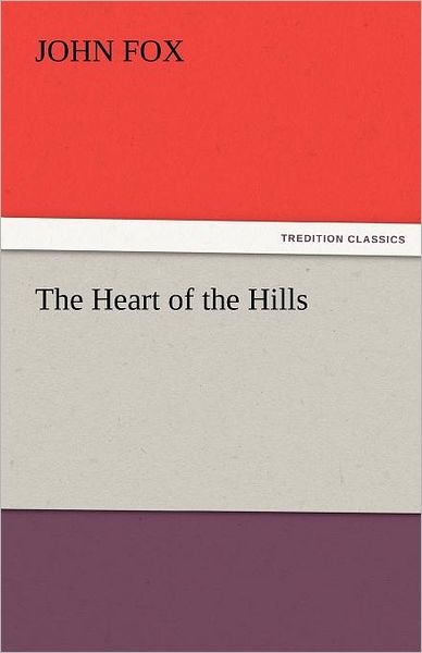 The Heart of the Hills (Tredition Classics) - John Fox - Libros - tredition - 9783842427914 - 6 de noviembre de 2011