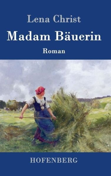 Madam Bauerin - Lena Christ - Bücher - Hofenberg - 9783843079914 - 21. September 2015