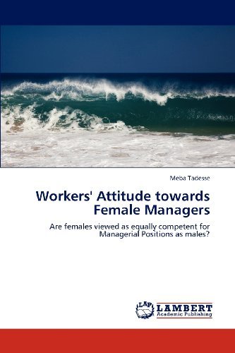 Cover for Meba Tadesse · Workers' Attitude Towards Female Managers: Are Females Viewed As Equally Competent for Managerial Positions As Males? (Pocketbok) (2012)