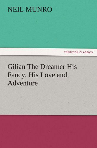 Cover for Neil Munro · Gilian the Dreamer His Fancy, His Love and Adventure (Tredition Classics) (Taschenbuch) (2012)