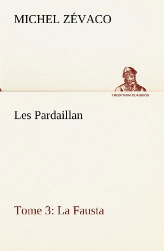 Cover for Michel Zévaco · Les Pardaillan  -  Tome 03, La Fausta (Tredition Classics) (French Edition) (Paperback Book) [French edition] (2012)