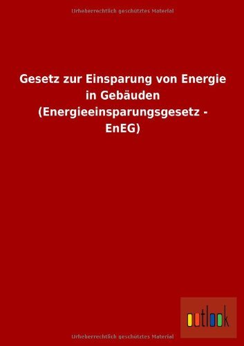 Cover for Ohne Autor · Gesetz Zur Einsparung Von Energie in Gebauden (Energieeinsparungsgesetz - Eneg) (German Edition) (Paperback Book) [German edition] (2013)