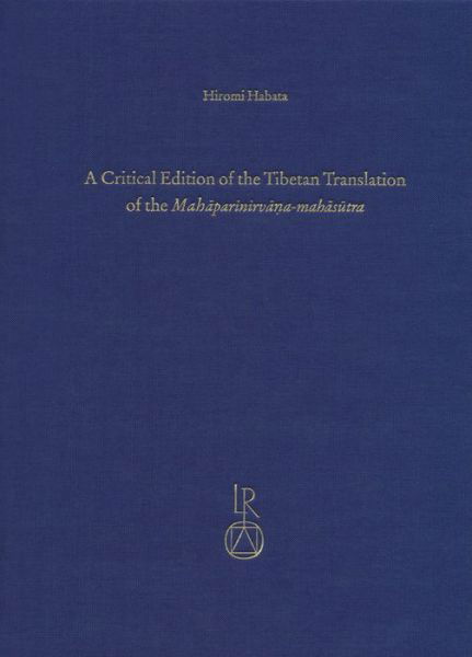 A Critical Edition of the Tibetan Translation of the Mahaparinirvana-mahasutra (Contributions to Tibetan Studies) - Hiromi Habata - Bücher - Dr Ludwig Reichert - 9783895009914 - 20. Dezember 2013