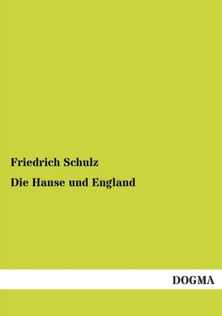 Die Hanse und England - Friedrich Schulz - Books - Dogma - 9783954540914 - September 23, 2012