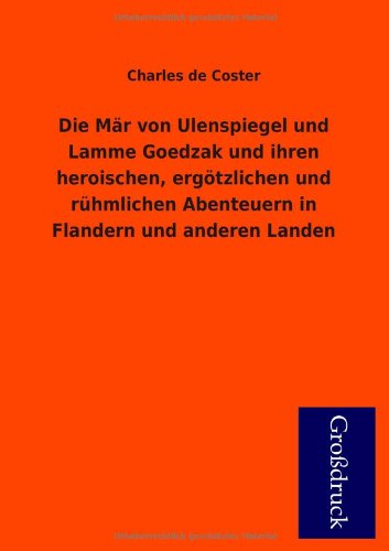 Cover for Charles De Coster · Die Mar Von Ulenspiegel Und Lamme Goedzak Und Ihren Heroischen, Ergotzlichen Und Ruhmlichen Abenteuern in Flandern Und Anderen Landen (Paperback Book) [German edition] (2013)