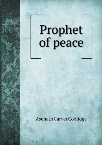 Cover for Asenath Carver Coolidge · Prophet of Peace (Paperback Book) (2013)