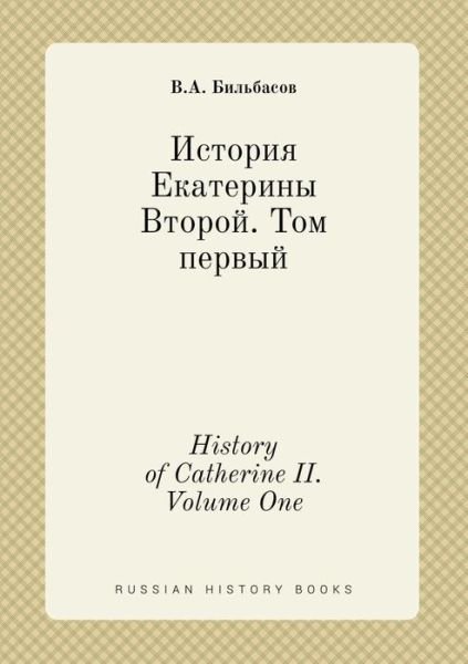 Cover for V a Bilbasov · History of Catherine Ii. Volume One (Paperback Bog) (2015)