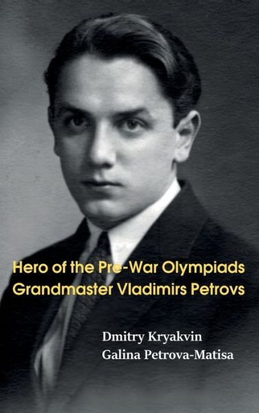 Cover for Dmitry Kryakvin · Hero of the Pre-War Olympiads: Grandmaster Vladimirs Petrovs (Hardcover Book) (2022)