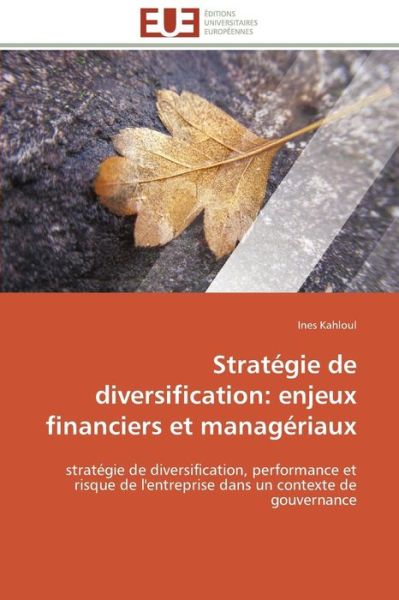 Cover for Ines Kahloul · Stratégie De Diversification: Enjeux Financiers et Managériaux: Stratégie De Diversification, Performance et Risque De L'entreprise Dans Un Contexte De Gouvernance (Paperback Book) [French edition] (2018)