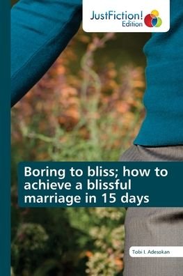 Cover for Tobi I Adesokan · Boring to bliss; how to achieve a blissful marriage in 15 days (Pocketbok) (2021)