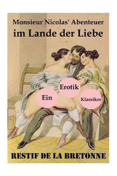 Cover for Restif de la Bretonne · Monsieur Nicolas' Abenteuer im Lande der Liebe (Ein Erotik Klassiker) (Paperback Book) (2018)