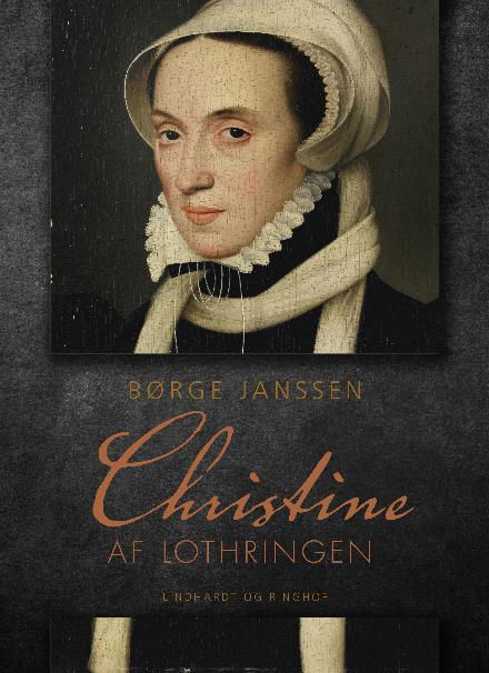 Christiern II's datter: Christine af Lothringen - Børge Janssen - Livres - Saga - 9788711937914 - 17 avril 2018