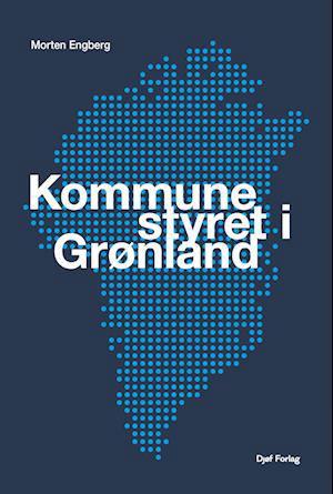 Cover for Morten Engberg · Kommunestyret i Grønland (Sewn Spine Book) [1st edition] (2022)