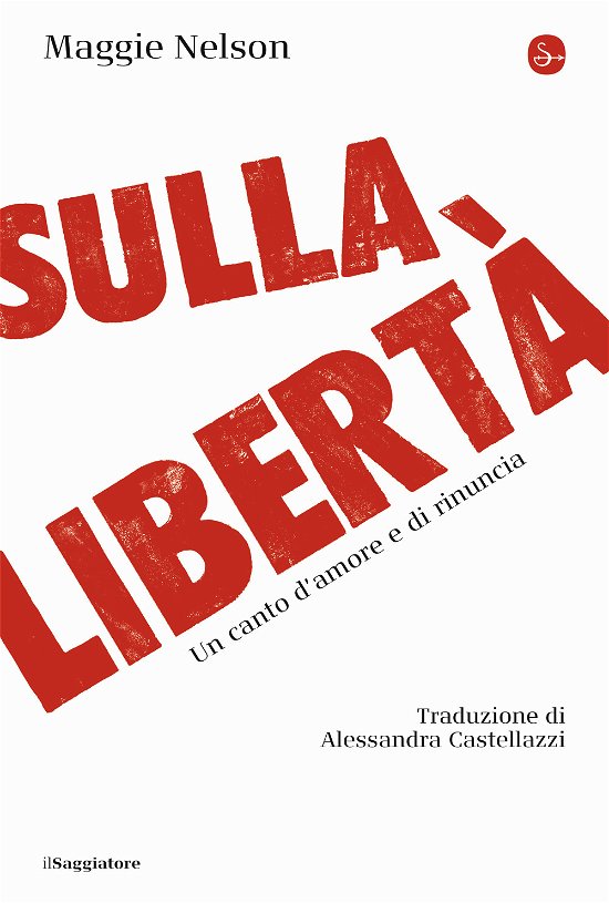 Cover for Maggie Nelson · Sulla Liberta. Un Canto D'amore E Di Rinuncia (Buch)