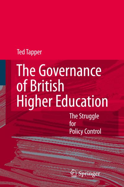 Ted Tapper · The Governance of British Higher Education: The Struggle for Policy Control (Pocketbok) [Softcover reprint of hardcover 1st ed. 2007 edition] (2010)