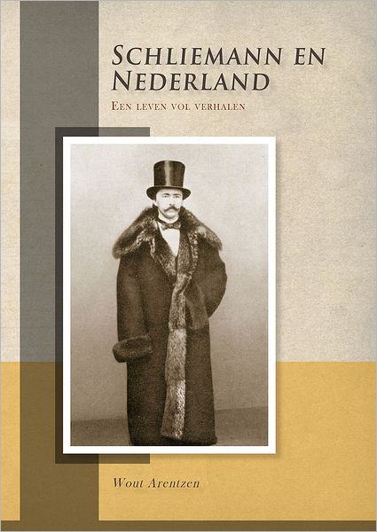 Schliemann en Nederland. Een leven vol verhalen - Wout Arentzen - Books - Sidestone Press - 9789088900914 - December 31, 2012