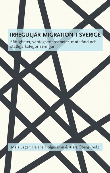 Cover for Annette Rosengren · Irreguljär migration i Sverige : rättigheter, vardagserfarenheter, motstånd och statliga kategoriseringar (Book) (2016)