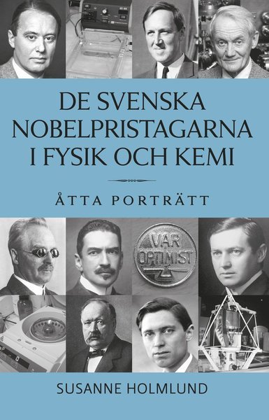 Cover for Susanne Holmlund · De svenska Nobelpristagarna i fysik och kemi : åtta porträtt (Bound Book) (2015)