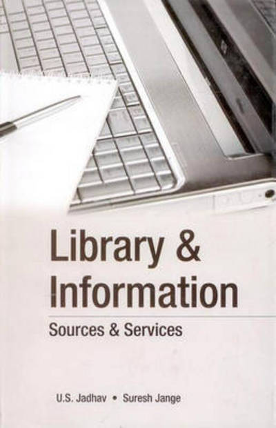 Cover for U S Jadhav · Library &amp; Information: Sources &amp; Services (Hardcover Book) (2012)