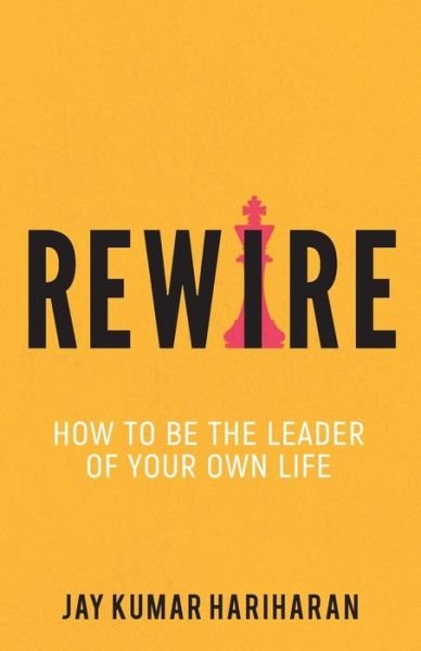 Cover for Jay Kumar Hariharan · Rewire - How To Be The Leader Of Your Own Life (Paperback Book) (2019)