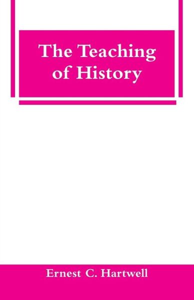 Cover for Ernest C Hartwell · The Teaching of History (Paperback Book) (2018)