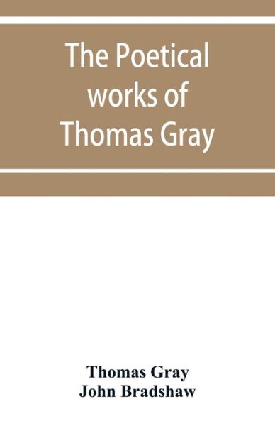 The poetical works of Thomas Gray - Thomas Gray - Books - Alpha Edition - 9789353952914 - December 16, 2019
