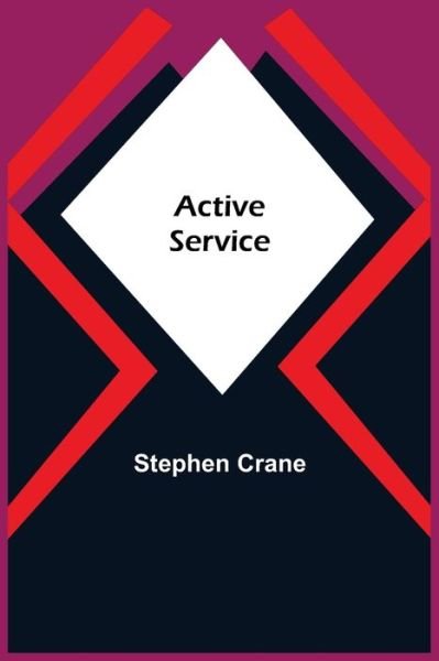 Active Service - Stephen Crane - Kirjat - Alpha Edition - 9789354591914 - torstai 20. toukokuuta 2021