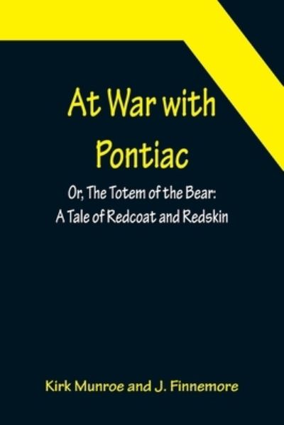 Cover for Kirk Munroe · At War with Pontiac; Or, The Totem of the Bear (Paperback Book) (2022)