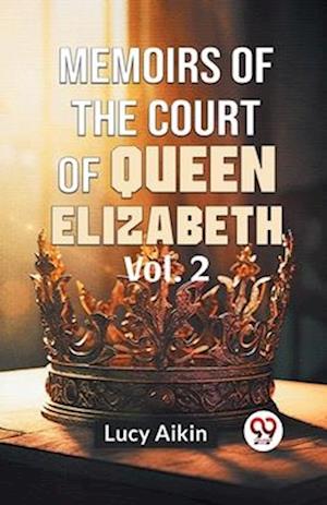 Cover for Lucy Aikin · Memoirs of the Court of Queen Elizabeth (Paperback Book) (2023)