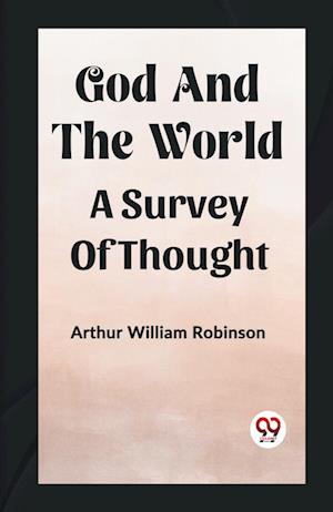 God And The WorldA Survey Of Thought (Edition2023) - Arthur William Robinson - Books - Double 9 Books LLP - 9789361421914 - January 12, 2023