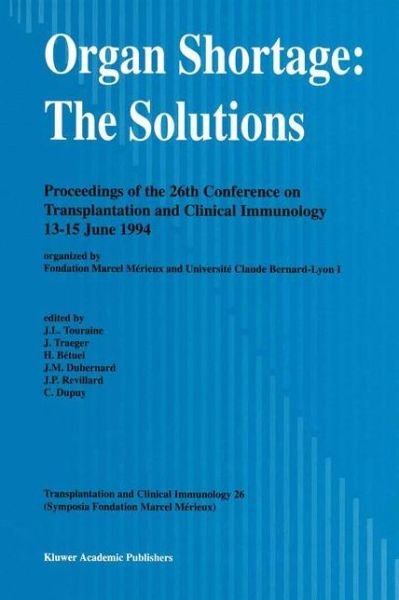 Cover for J -l Touraine · Organ Shortage: The Solutions: Proceedings of the 26th Conference on Transplantation and Clinical Immunology, 13-15 June 1994 - Transplantation and Clinical Immunology (Paperback Bog) [Softcover reprint of the original 1st ed. 1995 edition] (2012)