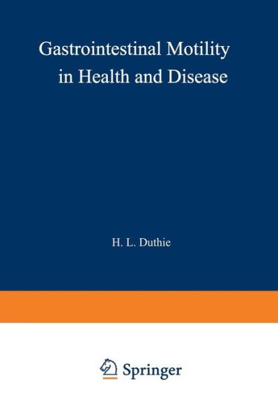 Cover for H L Duthie · Gastrointestinal Motility in Health and Disease: Proceedings of the 6th International Symposium on Gastrointestinal Motility, held at the Royal College of Surgeons of Edinburgh, 12–16th September, 1977 (Paperback Book) [Softcover reprint of the original 1st ed. 1978 edition] (2014)