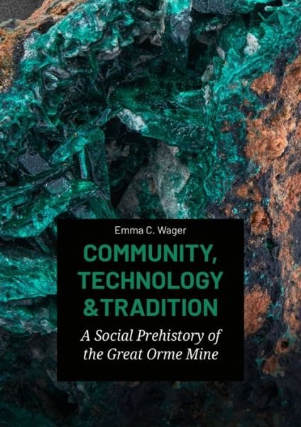 Cover for Emma C Wager · Community, Technology and Tradition: A Social Prehistory of the Great Orme Mine (Hardcover Book) (2024)