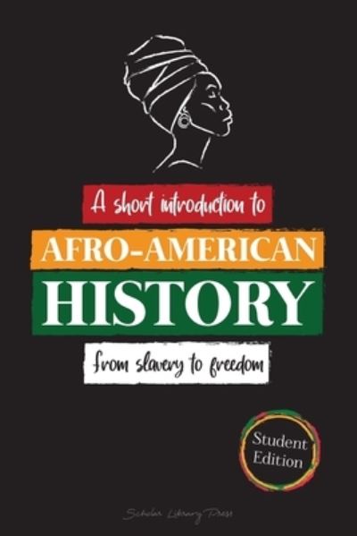 Cover for Scholar Library University · --A Short Introduction to Afro-American History - From Slavery to Freedom: (The untold story of Colonialism, Human Rights, Systemic Racism and Black Lives Matter - Student Edition) - Short Introductions and Biographies for Young Readers (Paperback Book) (2021)