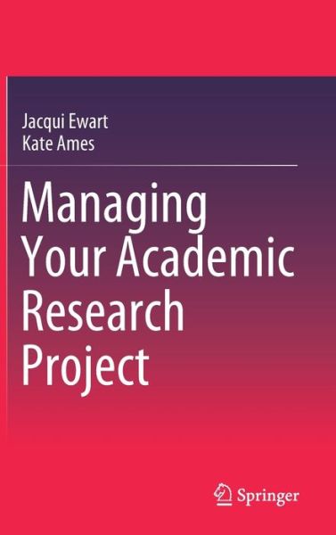 Cover for Jacqui Ewart · Managing Your Academic Research Project (Hardcover Book) [1st ed. 2020 edition] (2020)